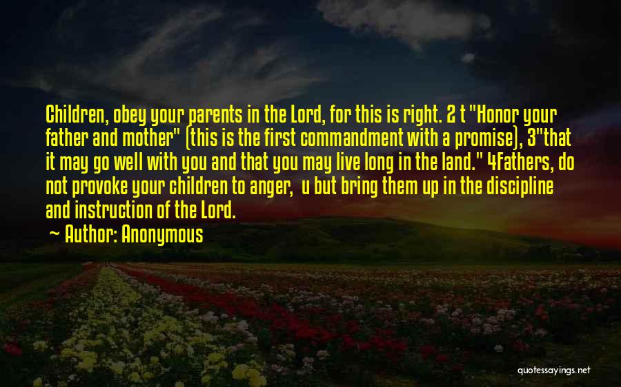 Anonymous Quotes: Children, Obey Your Parents In The Lord, For This Is Right. 2 T Honor Your Father And Mother (this Is