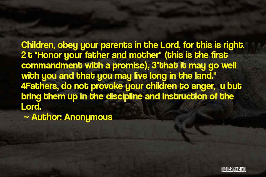 Anonymous Quotes: Children, Obey Your Parents In The Lord, For This Is Right. 2 T Honor Your Father And Mother (this Is