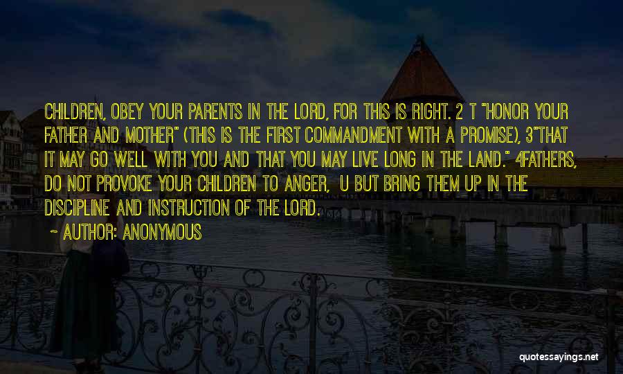 Anonymous Quotes: Children, Obey Your Parents In The Lord, For This Is Right. 2 T Honor Your Father And Mother (this Is