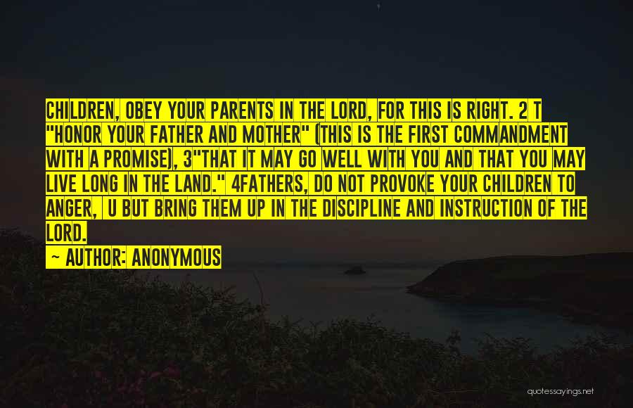 Anonymous Quotes: Children, Obey Your Parents In The Lord, For This Is Right. 2 T Honor Your Father And Mother (this Is