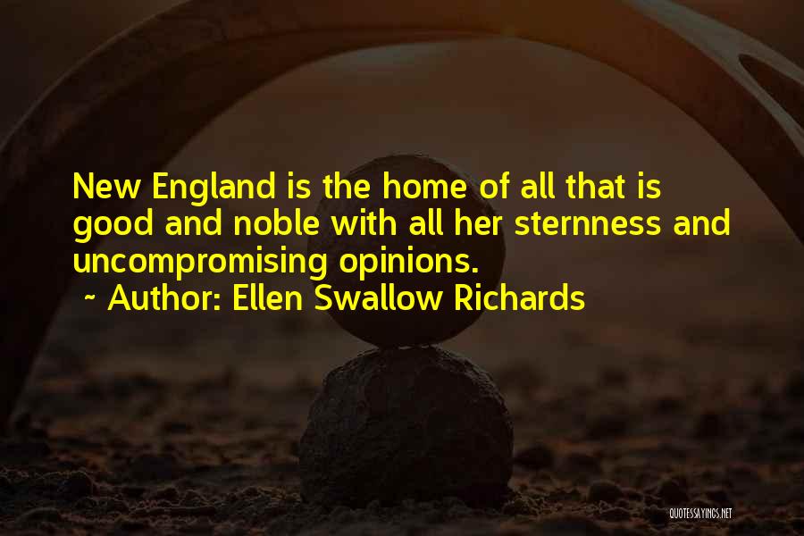 Ellen Swallow Richards Quotes: New England Is The Home Of All That Is Good And Noble With All Her Sternness And Uncompromising Opinions.