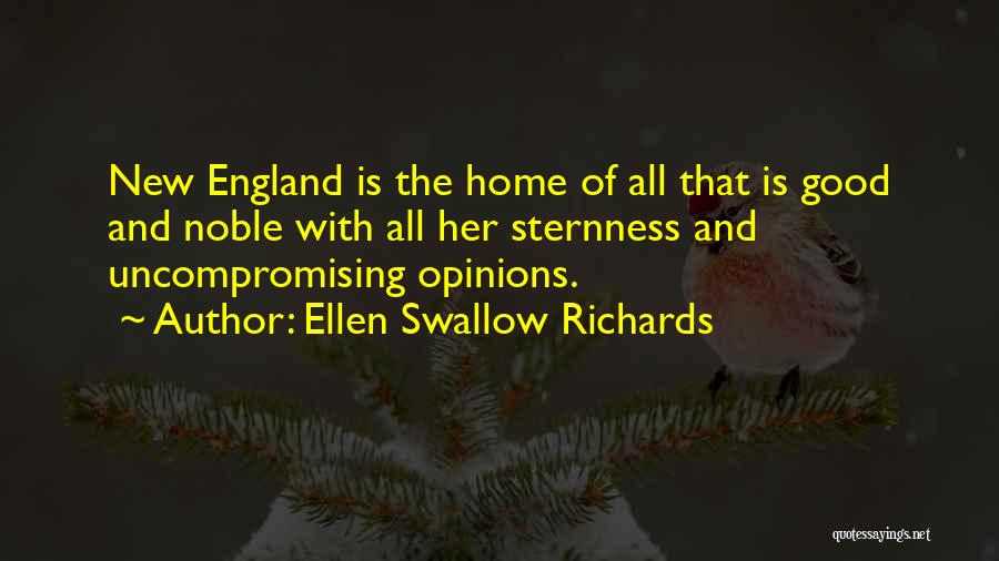 Ellen Swallow Richards Quotes: New England Is The Home Of All That Is Good And Noble With All Her Sternness And Uncompromising Opinions.