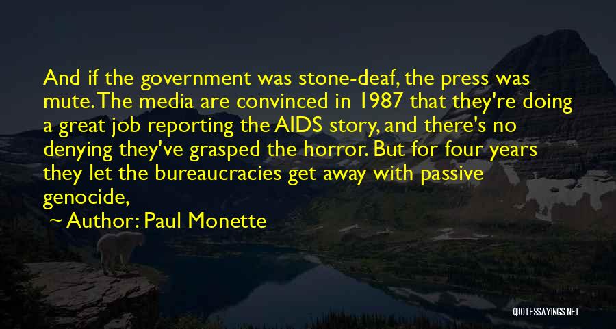 Paul Monette Quotes: And If The Government Was Stone-deaf, The Press Was Mute. The Media Are Convinced In 1987 That They're Doing A