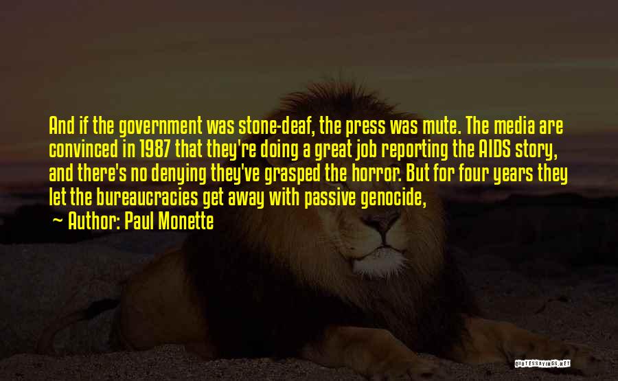 Paul Monette Quotes: And If The Government Was Stone-deaf, The Press Was Mute. The Media Are Convinced In 1987 That They're Doing A