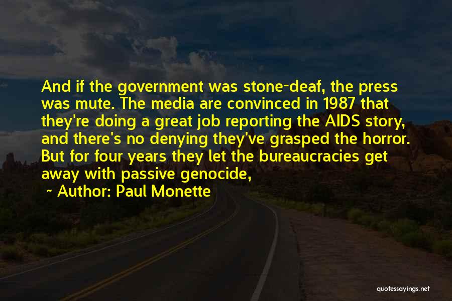Paul Monette Quotes: And If The Government Was Stone-deaf, The Press Was Mute. The Media Are Convinced In 1987 That They're Doing A