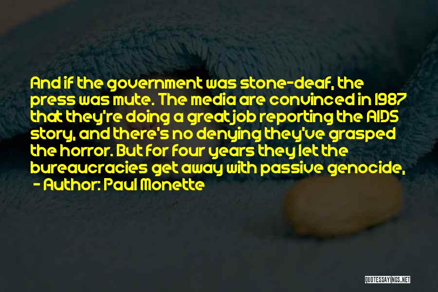 Paul Monette Quotes: And If The Government Was Stone-deaf, The Press Was Mute. The Media Are Convinced In 1987 That They're Doing A