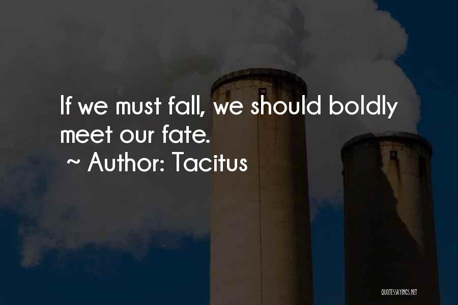 Tacitus Quotes: If We Must Fall, We Should Boldly Meet Our Fate.