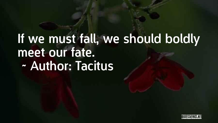 Tacitus Quotes: If We Must Fall, We Should Boldly Meet Our Fate.