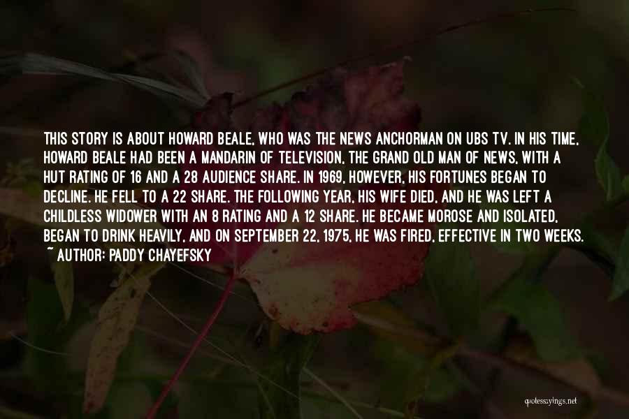 Paddy Chayefsky Quotes: This Story Is About Howard Beale, Who Was The News Anchorman On Ubs Tv. In His Time, Howard Beale Had
