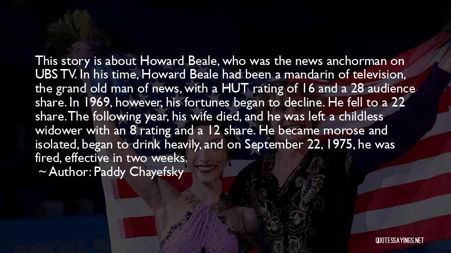 Paddy Chayefsky Quotes: This Story Is About Howard Beale, Who Was The News Anchorman On Ubs Tv. In His Time, Howard Beale Had