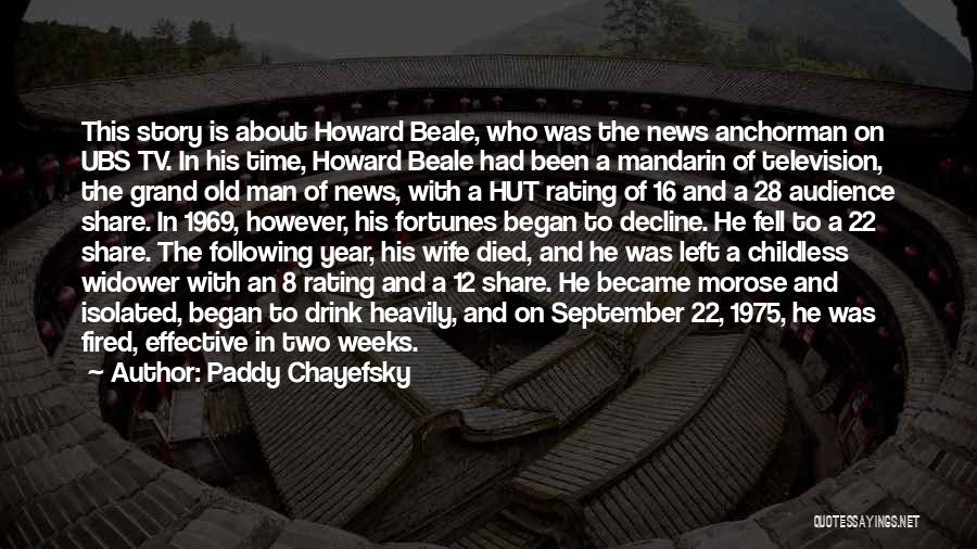 Paddy Chayefsky Quotes: This Story Is About Howard Beale, Who Was The News Anchorman On Ubs Tv. In His Time, Howard Beale Had