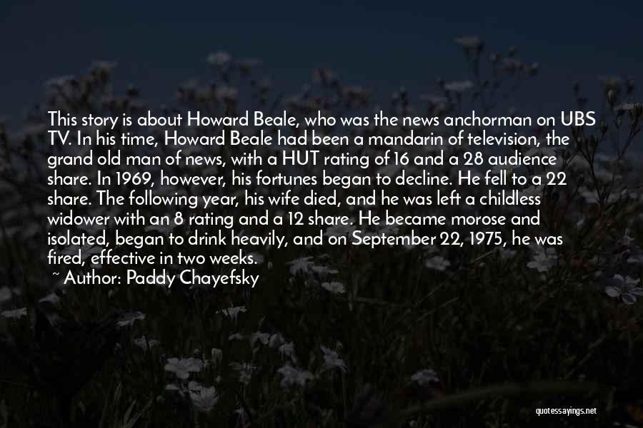 Paddy Chayefsky Quotes: This Story Is About Howard Beale, Who Was The News Anchorman On Ubs Tv. In His Time, Howard Beale Had