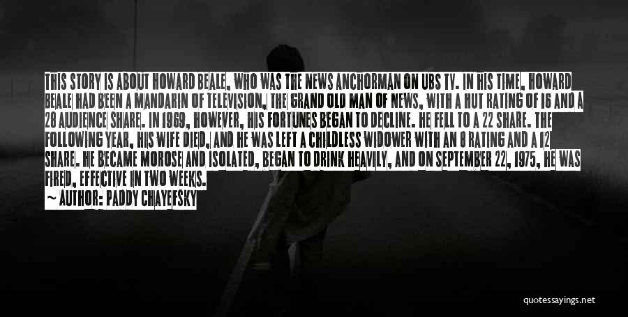 Paddy Chayefsky Quotes: This Story Is About Howard Beale, Who Was The News Anchorman On Ubs Tv. In His Time, Howard Beale Had