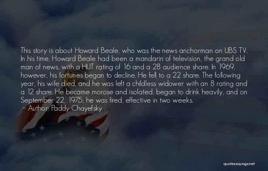 Paddy Chayefsky Quotes: This Story Is About Howard Beale, Who Was The News Anchorman On Ubs Tv. In His Time, Howard Beale Had