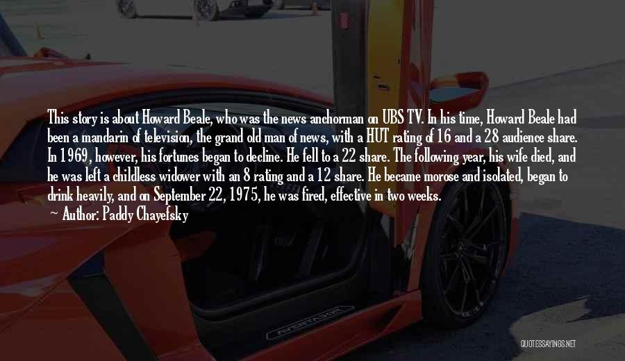 Paddy Chayefsky Quotes: This Story Is About Howard Beale, Who Was The News Anchorman On Ubs Tv. In His Time, Howard Beale Had