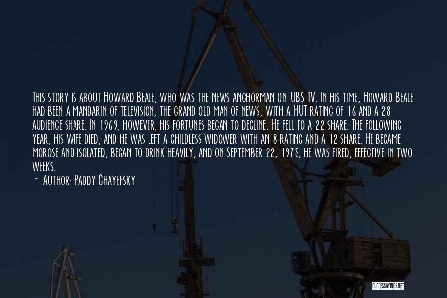 Paddy Chayefsky Quotes: This Story Is About Howard Beale, Who Was The News Anchorman On Ubs Tv. In His Time, Howard Beale Had