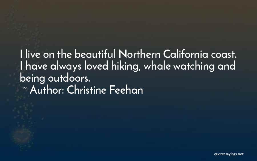 Christine Feehan Quotes: I Live On The Beautiful Northern California Coast. I Have Always Loved Hiking, Whale Watching And Being Outdoors.