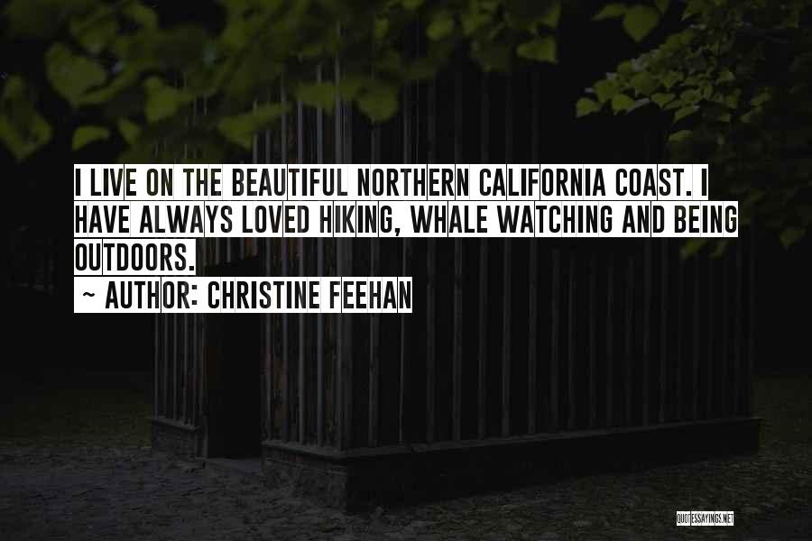Christine Feehan Quotes: I Live On The Beautiful Northern California Coast. I Have Always Loved Hiking, Whale Watching And Being Outdoors.