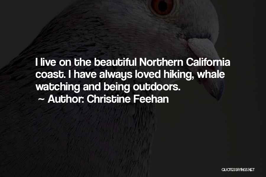 Christine Feehan Quotes: I Live On The Beautiful Northern California Coast. I Have Always Loved Hiking, Whale Watching And Being Outdoors.