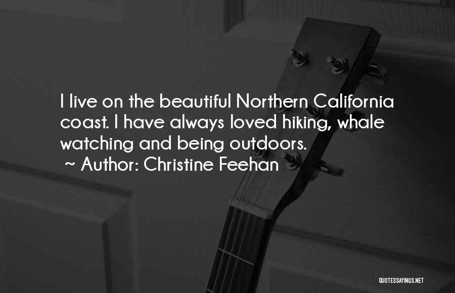 Christine Feehan Quotes: I Live On The Beautiful Northern California Coast. I Have Always Loved Hiking, Whale Watching And Being Outdoors.