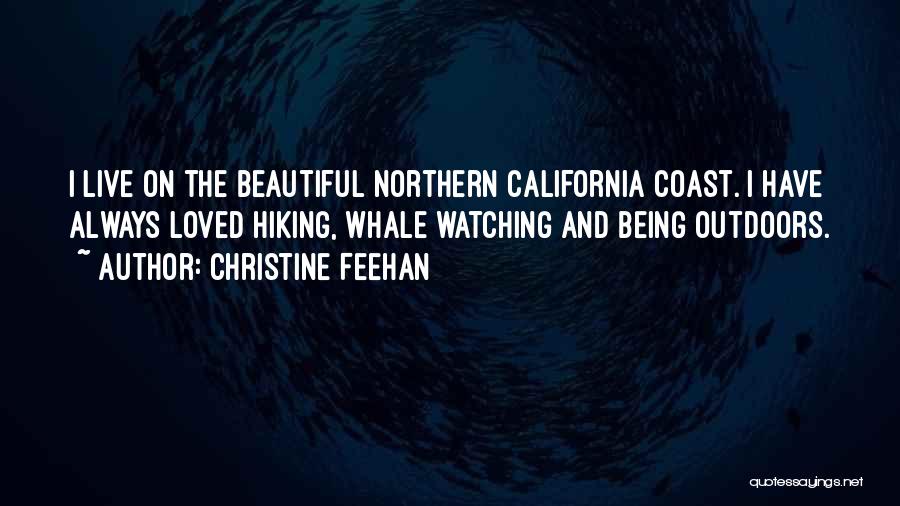 Christine Feehan Quotes: I Live On The Beautiful Northern California Coast. I Have Always Loved Hiking, Whale Watching And Being Outdoors.