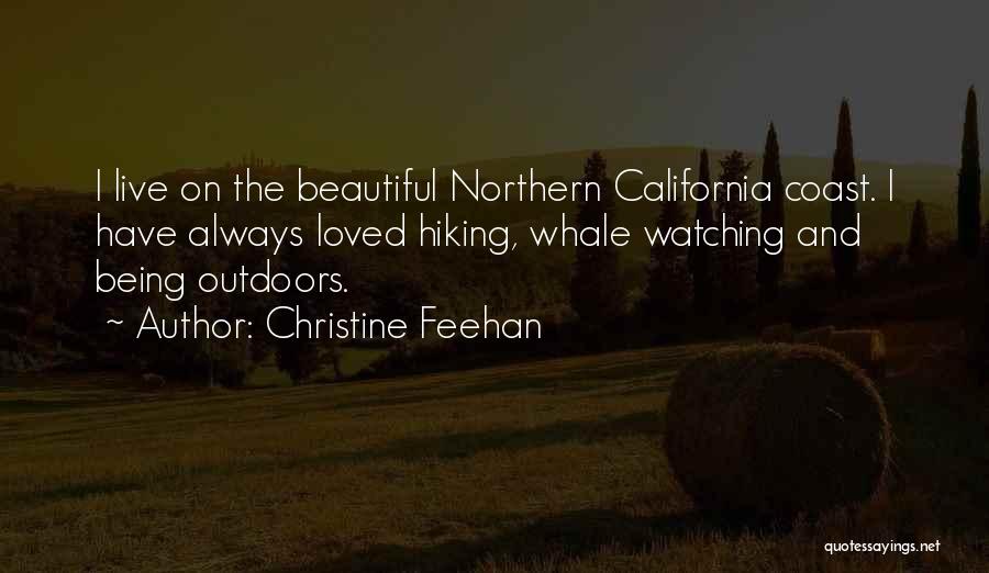 Christine Feehan Quotes: I Live On The Beautiful Northern California Coast. I Have Always Loved Hiking, Whale Watching And Being Outdoors.
