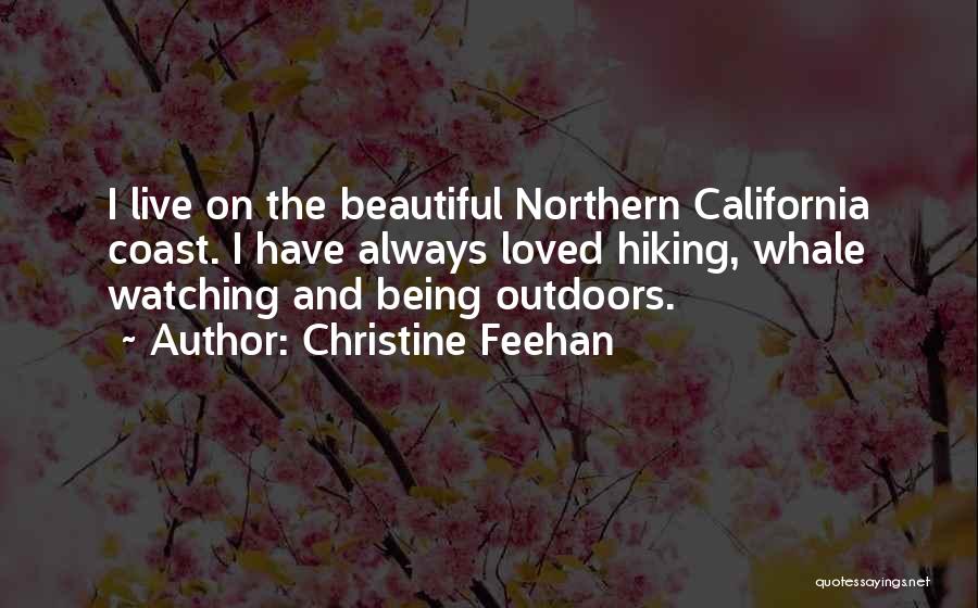 Christine Feehan Quotes: I Live On The Beautiful Northern California Coast. I Have Always Loved Hiking, Whale Watching And Being Outdoors.