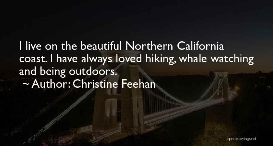 Christine Feehan Quotes: I Live On The Beautiful Northern California Coast. I Have Always Loved Hiking, Whale Watching And Being Outdoors.