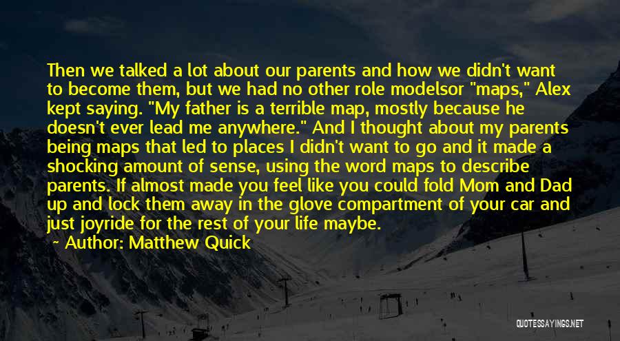 Matthew Quick Quotes: Then We Talked A Lot About Our Parents And How We Didn't Want To Become Them, But We Had No