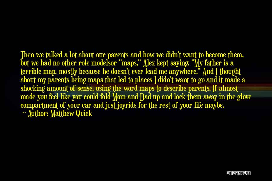 Matthew Quick Quotes: Then We Talked A Lot About Our Parents And How We Didn't Want To Become Them, But We Had No