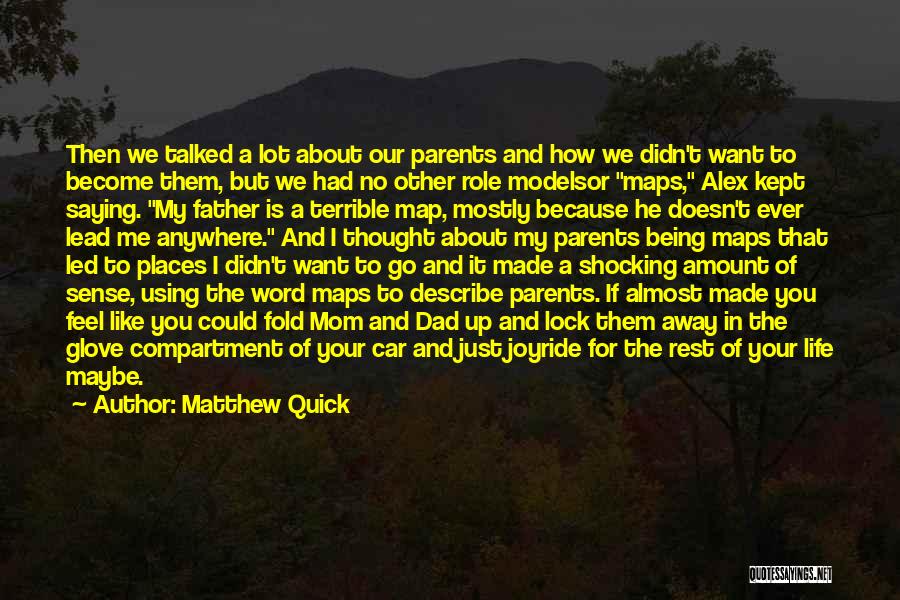 Matthew Quick Quotes: Then We Talked A Lot About Our Parents And How We Didn't Want To Become Them, But We Had No