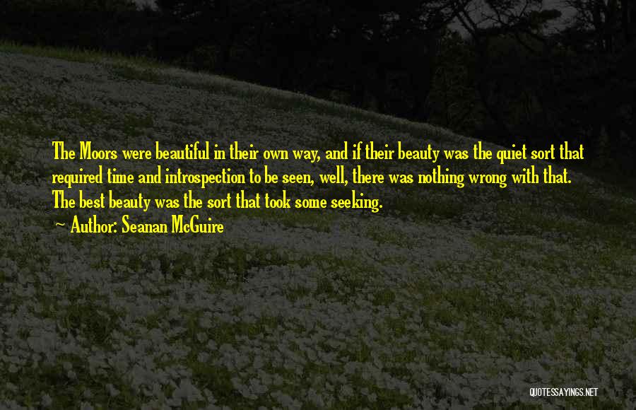 Seanan McGuire Quotes: The Moors Were Beautiful In Their Own Way, And If Their Beauty Was The Quiet Sort That Required Time And