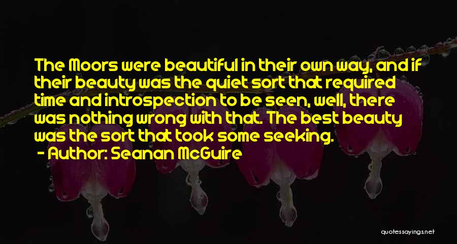 Seanan McGuire Quotes: The Moors Were Beautiful In Their Own Way, And If Their Beauty Was The Quiet Sort That Required Time And