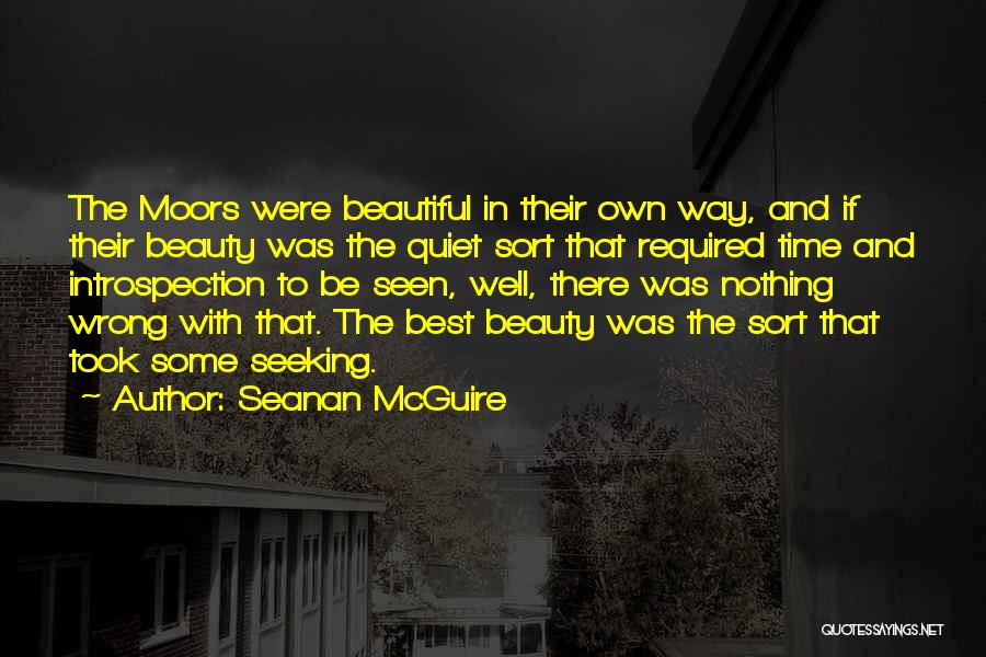 Seanan McGuire Quotes: The Moors Were Beautiful In Their Own Way, And If Their Beauty Was The Quiet Sort That Required Time And