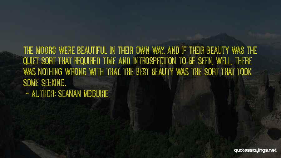 Seanan McGuire Quotes: The Moors Were Beautiful In Their Own Way, And If Their Beauty Was The Quiet Sort That Required Time And