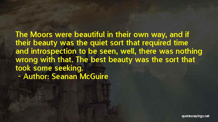 Seanan McGuire Quotes: The Moors Were Beautiful In Their Own Way, And If Their Beauty Was The Quiet Sort That Required Time And