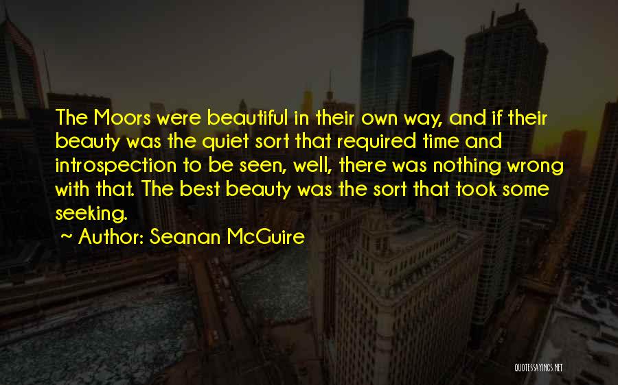 Seanan McGuire Quotes: The Moors Were Beautiful In Their Own Way, And If Their Beauty Was The Quiet Sort That Required Time And