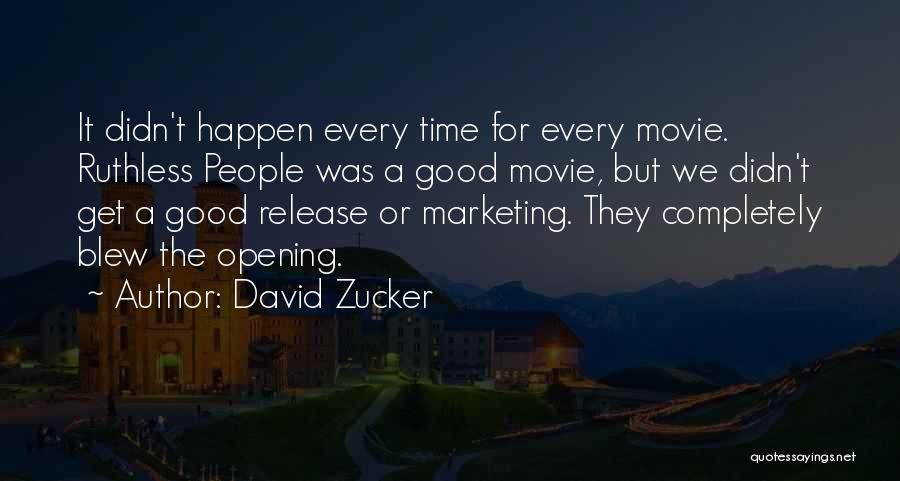 David Zucker Quotes: It Didn't Happen Every Time For Every Movie. Ruthless People Was A Good Movie, But We Didn't Get A Good