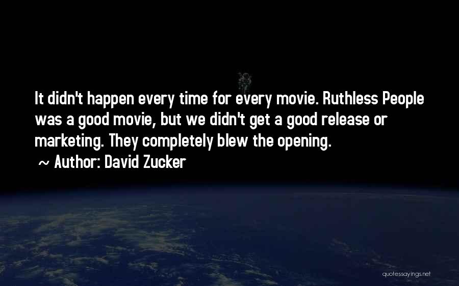 David Zucker Quotes: It Didn't Happen Every Time For Every Movie. Ruthless People Was A Good Movie, But We Didn't Get A Good