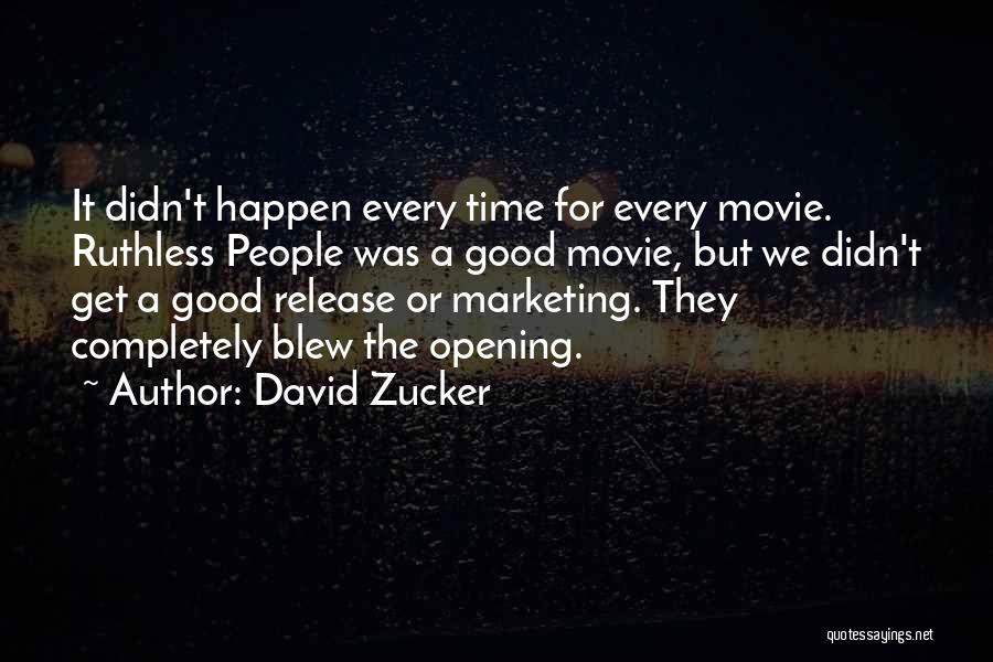 David Zucker Quotes: It Didn't Happen Every Time For Every Movie. Ruthless People Was A Good Movie, But We Didn't Get A Good