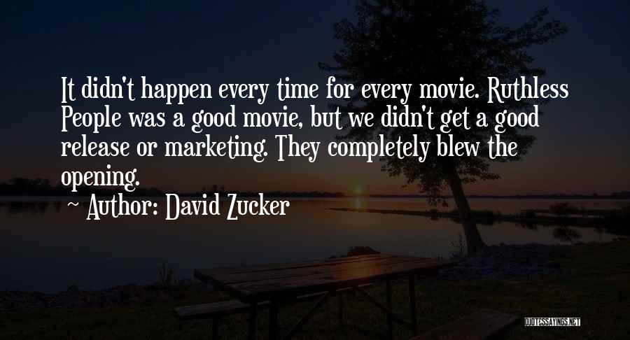 David Zucker Quotes: It Didn't Happen Every Time For Every Movie. Ruthless People Was A Good Movie, But We Didn't Get A Good