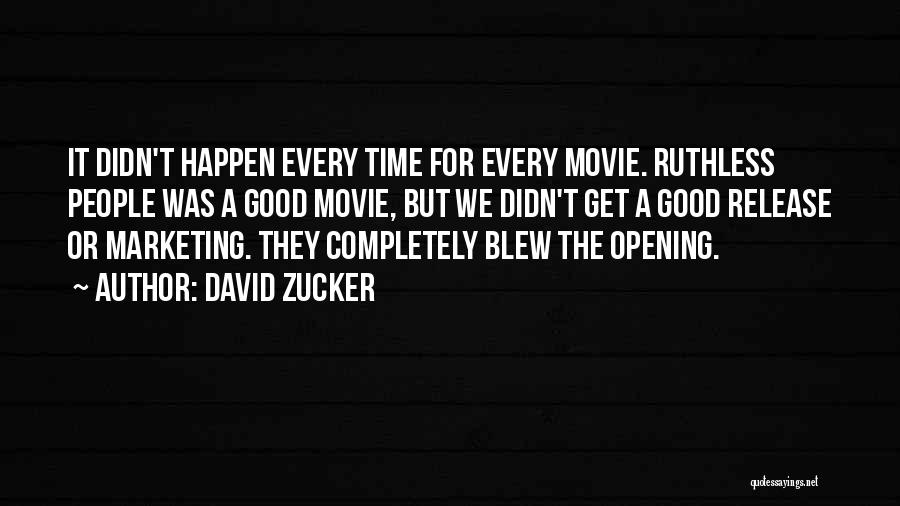 David Zucker Quotes: It Didn't Happen Every Time For Every Movie. Ruthless People Was A Good Movie, But We Didn't Get A Good