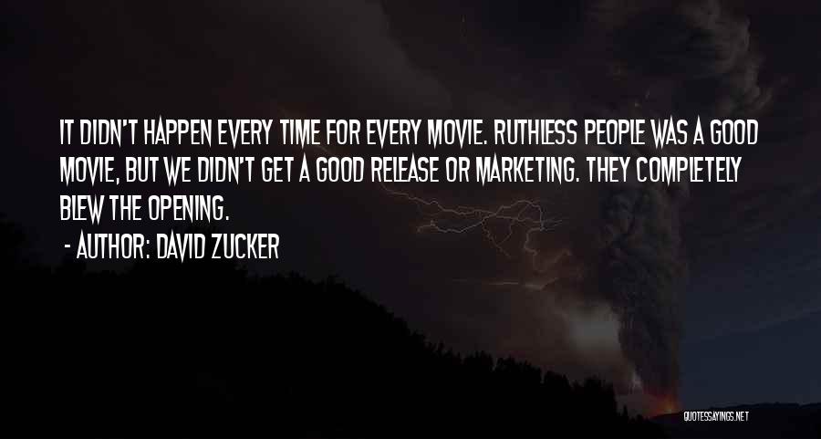 David Zucker Quotes: It Didn't Happen Every Time For Every Movie. Ruthless People Was A Good Movie, But We Didn't Get A Good