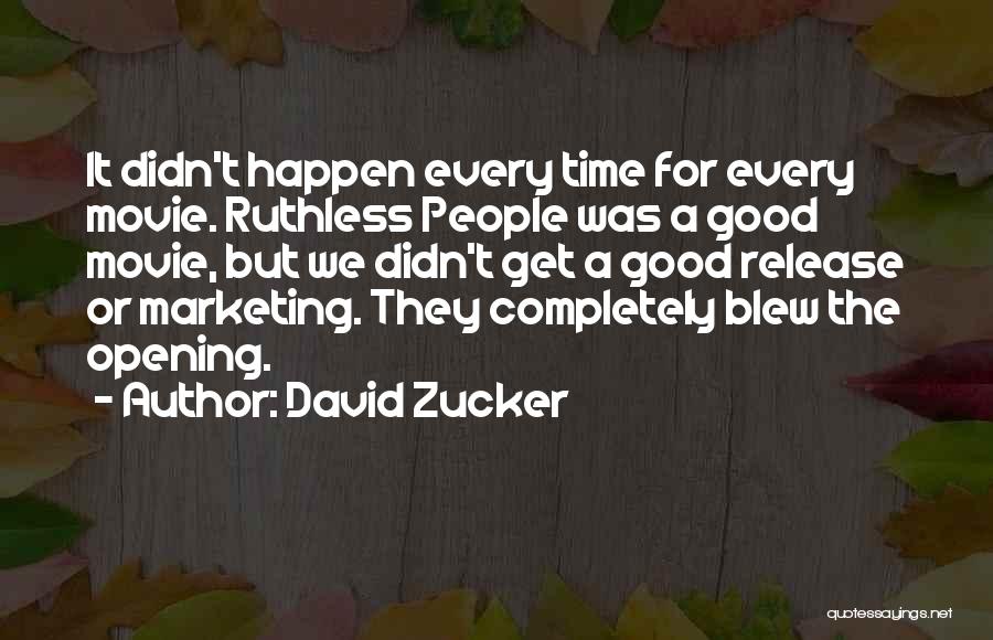 David Zucker Quotes: It Didn't Happen Every Time For Every Movie. Ruthless People Was A Good Movie, But We Didn't Get A Good
