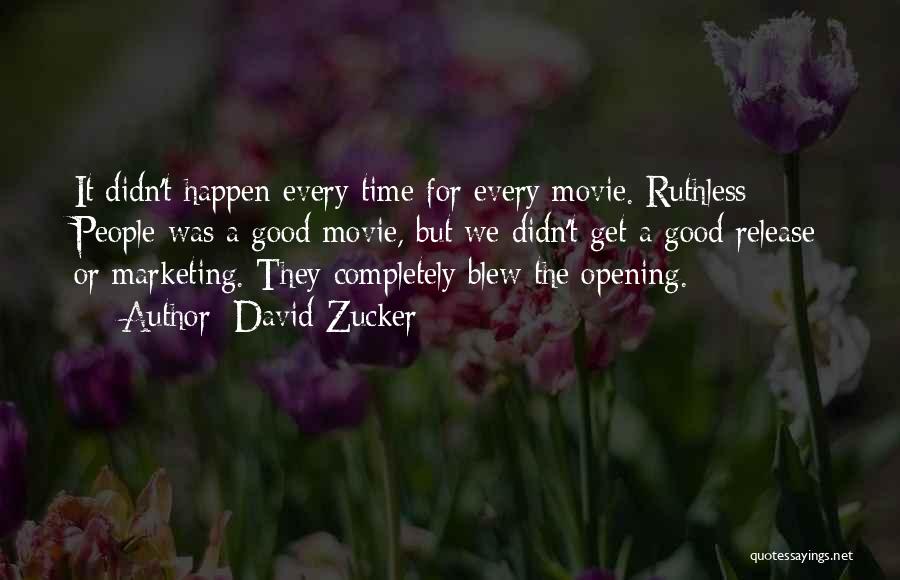 David Zucker Quotes: It Didn't Happen Every Time For Every Movie. Ruthless People Was A Good Movie, But We Didn't Get A Good