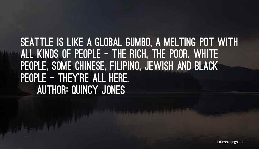 Quincy Jones Quotes: Seattle Is Like A Global Gumbo, A Melting Pot With All Kinds Of People - The Rich, The Poor, White