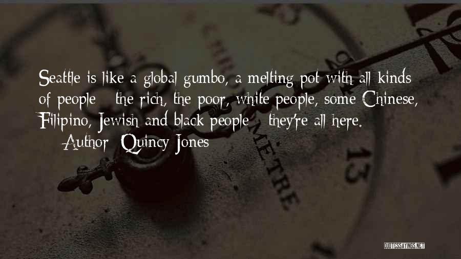 Quincy Jones Quotes: Seattle Is Like A Global Gumbo, A Melting Pot With All Kinds Of People - The Rich, The Poor, White