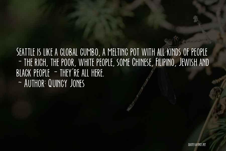 Quincy Jones Quotes: Seattle Is Like A Global Gumbo, A Melting Pot With All Kinds Of People - The Rich, The Poor, White