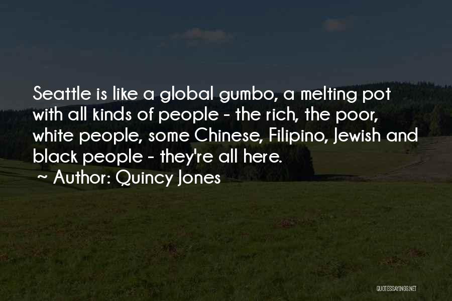 Quincy Jones Quotes: Seattle Is Like A Global Gumbo, A Melting Pot With All Kinds Of People - The Rich, The Poor, White