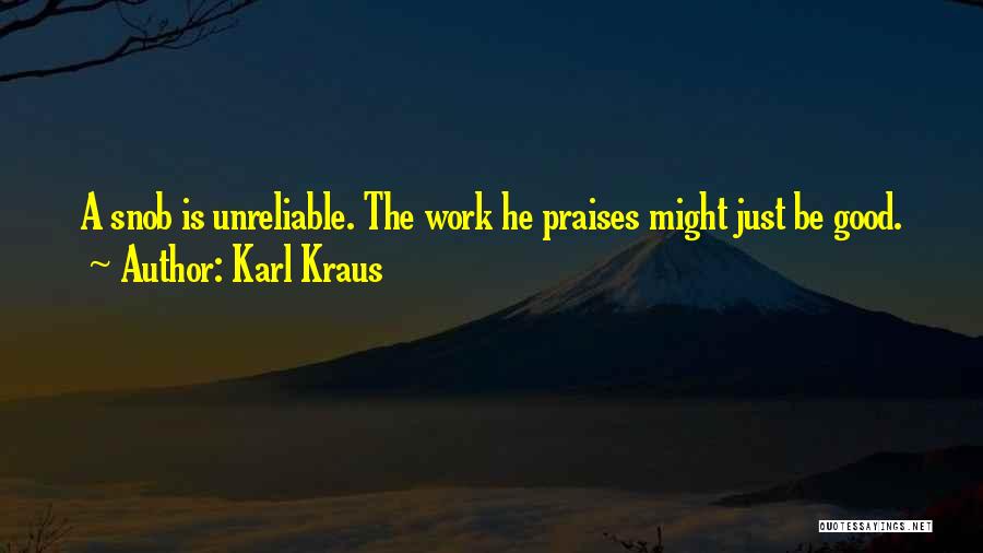 Karl Kraus Quotes: A Snob Is Unreliable. The Work He Praises Might Just Be Good.